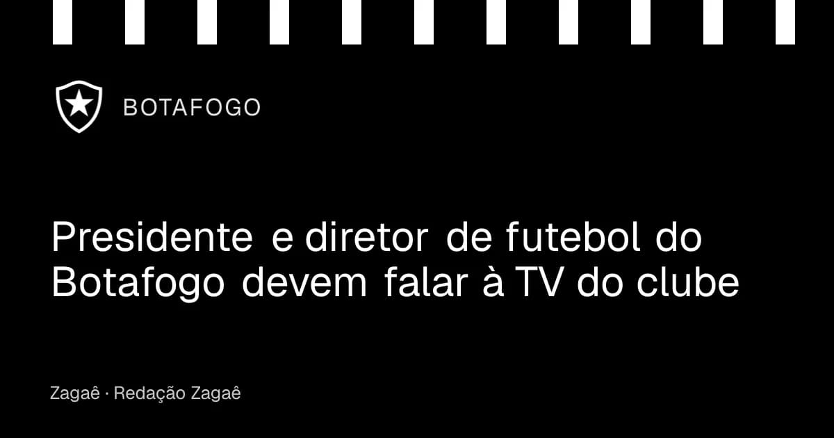 Imagem ilustrativa: Presidente e diretor de futebol do Botafogo devem falar à TV do clube